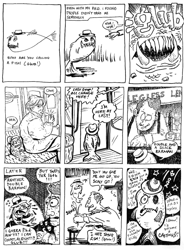 1 Mike O'Donaghue 2 mooncat 3 Steve Whitaker
4 Chris Webster 5 Ilya 6 Andrew Herbertson
7 Luke Walsh 8 Lee Brimicombe Wood 9 Lee Kennedy
All artwork � individual artists. Not to be reproduced without permission