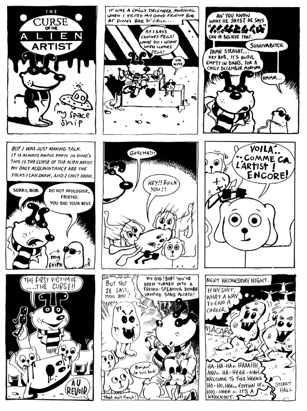 1 Nick Mackie 2 Chris Hogg 3 Joe Berger
4 Donald Rooum 5 [Slouch Crew: need to check original artwork] 6 [Slouch Crew: need to check original artwork] 
7 [Slouch Crew: need to check original artwork] 8 Nigel Lowrey 9 Martin Meeks
All artwork � individual artists. Not to be reproduced without permission